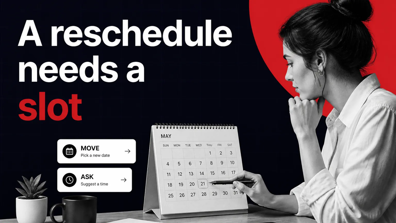 A reschedule needs a slot